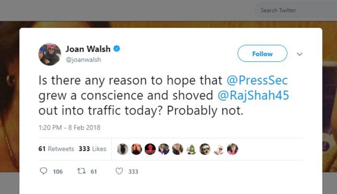 CNN contributor Joan Walsh tweeted the following joke on Thursday: "Is there any reason to hope that [White House press secretary Sarah Huckabee Sanders] grew a conscience and shoved [White House Principal Deputy Press Secretary Raj Shah] out into traffic today? Probably not." (Screenshot / Twitter)