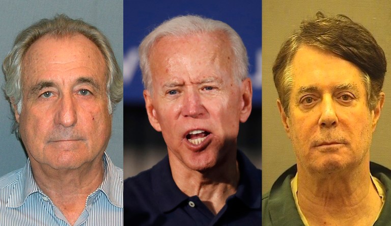 Bernie Madoff, Joe Biden, Paul Manafort.