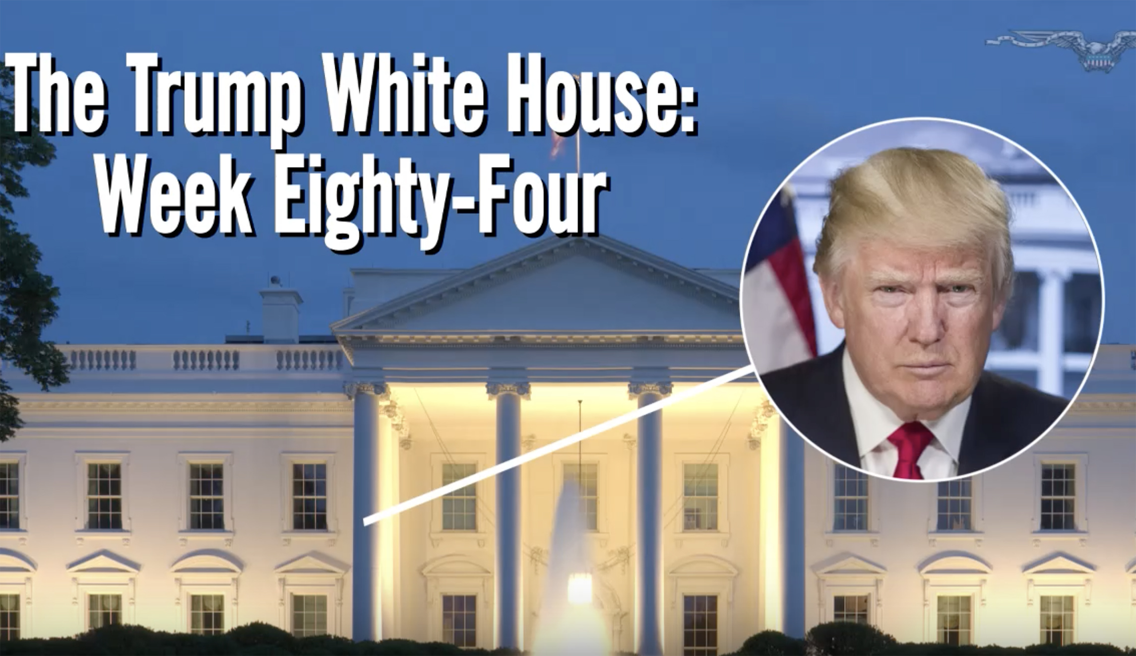 The Trump White House: Week 84