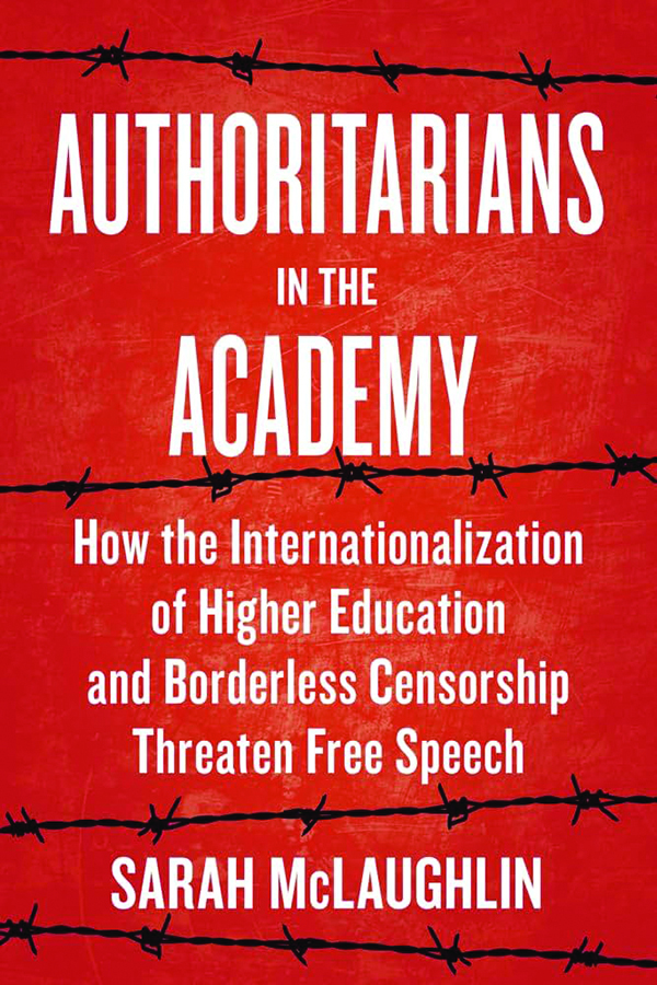 Authoritarians in the Academy: How the Internationalization of Higher Education and Borderless Censorship Threaten Free Speech
By Sarah McLaughlin
Johns Hopkins University Press
344 pp., $29.95