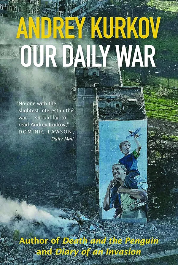 Our Daily War
By Andrey Kurkov
Open Borders Press
336 pp., 32.99 