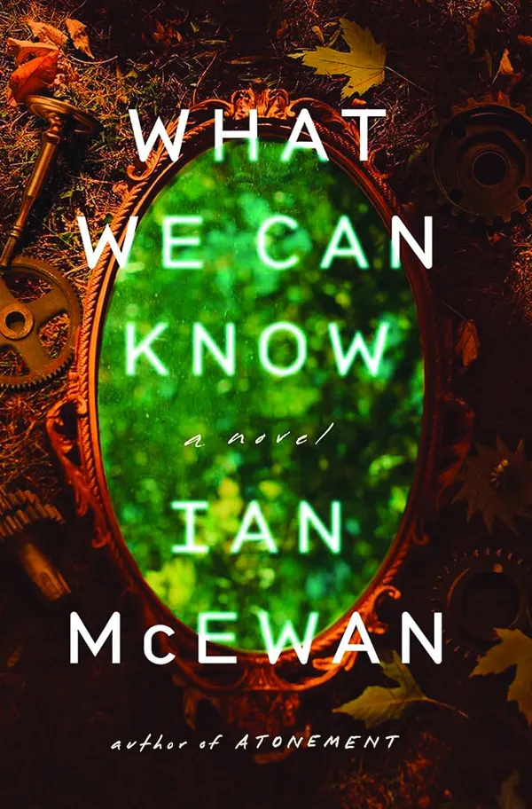 What We Can Know
by Ian McEwan
Knopf
320pp., $30.00