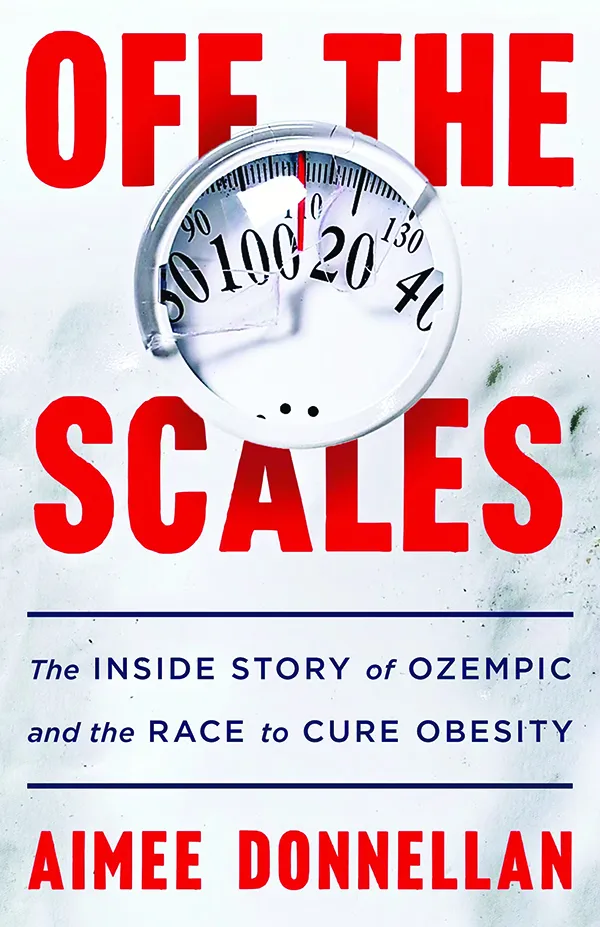 Off the Scales: The Inside Story of Ozempic and the Race to Cure Obesity
By Aimee Donnellan
St. Martin’s Press
320 pp., $30.00