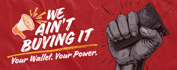 Social media graphic from the We Ain’t Buying It campaign depicting a fist holding a wallet in protest against corporations “colluding” with the Trump administration