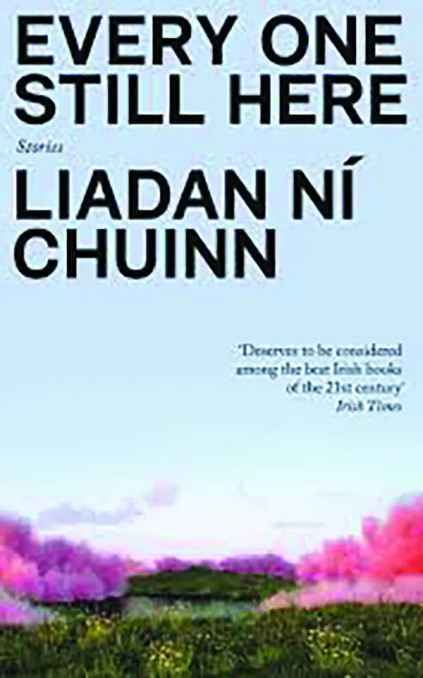 Every One Still Here: Stories 
by Liadan Ní Chuinn
FSG Originals
160 pp., $17.00
