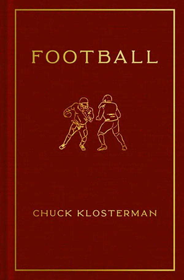 Football
By Chuck Klosterman
Penguin Press
304 pp., $32.00