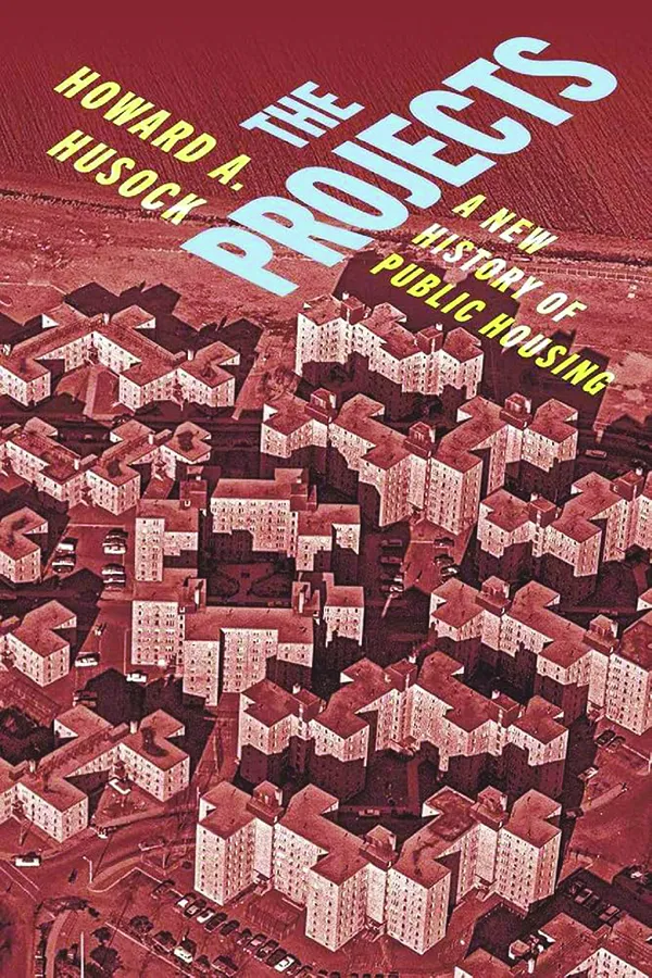 The Projects: A New History of Public Housing
by Howard A. Husock
NYU Press
240 pp., $29.95