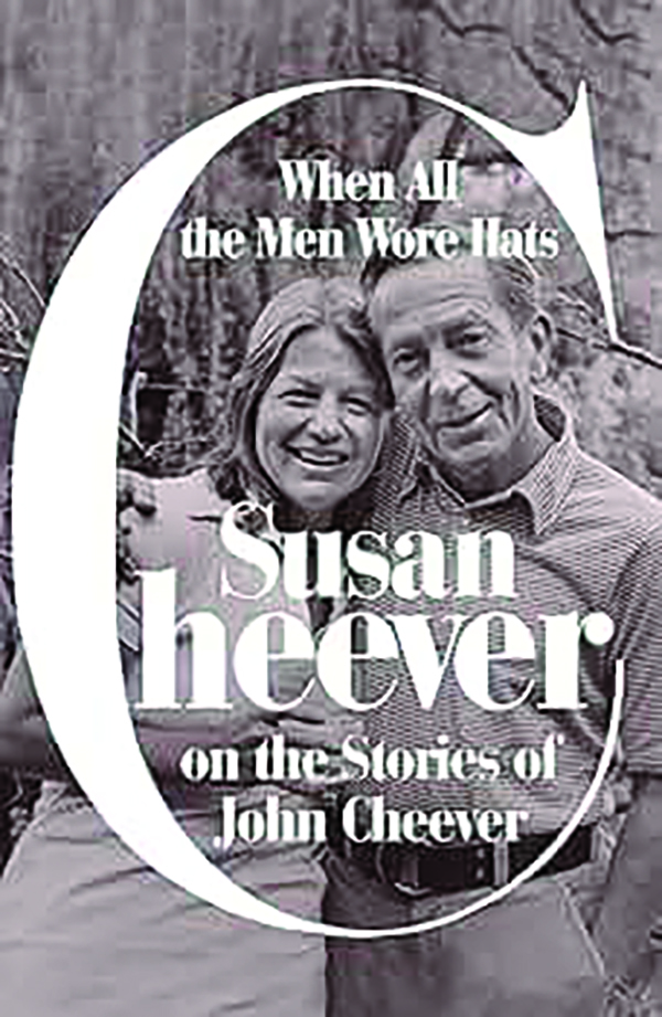 When All the Men Wore Hats: Susan Cheever on the Stories of John Cheever
By Susan Cheever
Farrar, Straus and Giroux
400 pp., $30.00