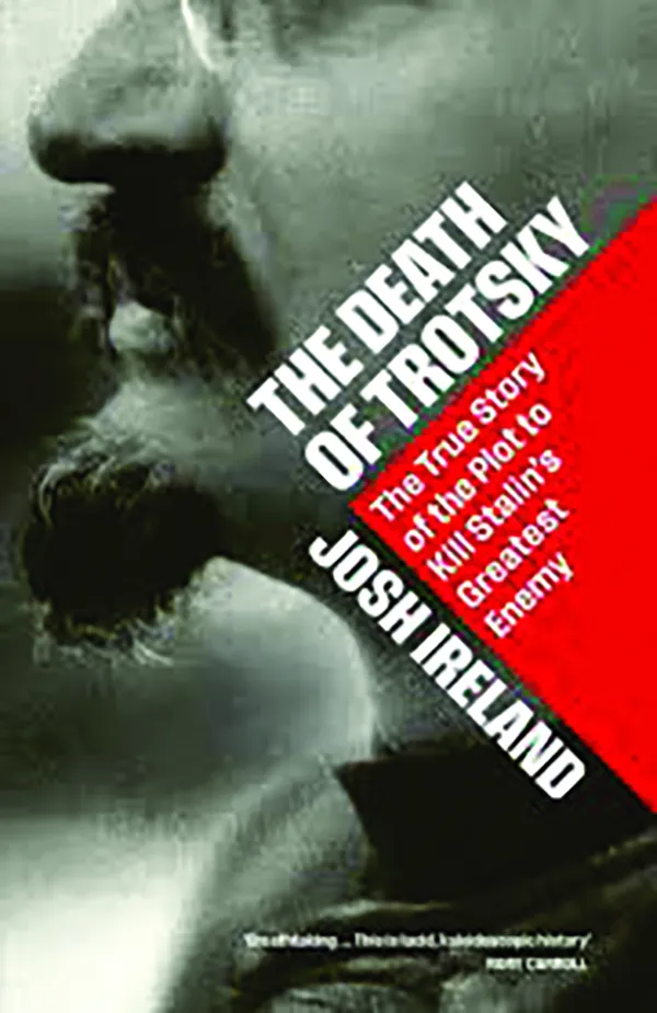 The Death of Trotsky: The True Story of the Plot to Kill Stalin's Greatest Enemy
Josh Ireland
Dutton
$35, 384 pp.