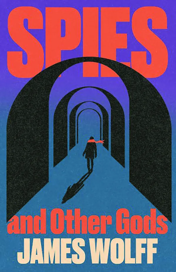 Spies and Other Gods; by James Wolff; Atlantic Crime; 272pp, $27.00