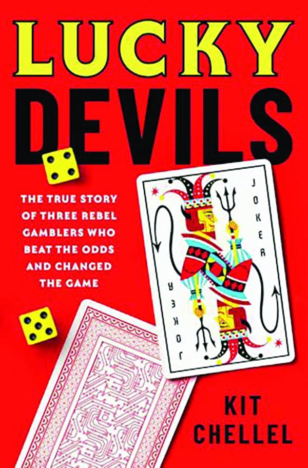 Lucky Devils: The True Story of Three Rebel Gamblers Who Beat the Odds and Changed the Game;
By Kit Chellel;
Atria Books;
288 pp.; $29.00