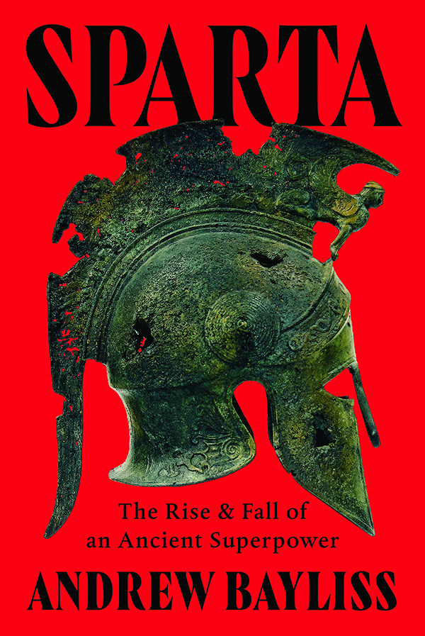 Sparta: The Rise and Fall of an Ancient Superpower;
By Andrew Bayliss;
W. W. Norton;
384 pp.; $35.00