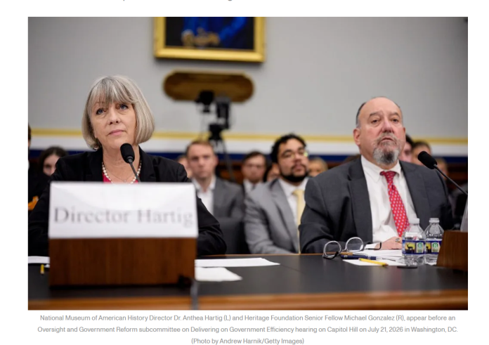 From left, Anthea Hartig, Director of the National Museum of American History, Smithsonian Institute, Mike Gonzalez, E Pluribus Unum Senior Fellow at the Kathryn and Shelby Cullom Davis Institute for National Security and Foreign Policy at The Heritage Foundation, Matthew Spalding, Kirby Professor in Constitutional Government at Hillsdale College, and David Blight, Sterling Professor of American History at Yale University, testify during a House Committee on Oversight and Government Reform Subcommittee hearing about the Smithsonian, Tuesday, July 21, 2026, in Washington. (AP Photo/Jacquelyn Martin)
