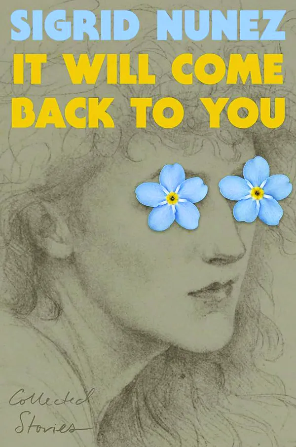 It Will Come Back to You: Collected Stories;
By Sigrid Nunez;
Riverhead;
224 pp; $29.00