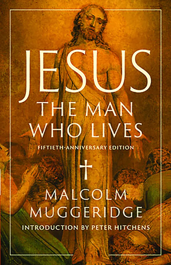 Jesus, the Man Who Lives;
By Malcolm Muggeridge;
Creed & Culture;
236 pp.; $29.00