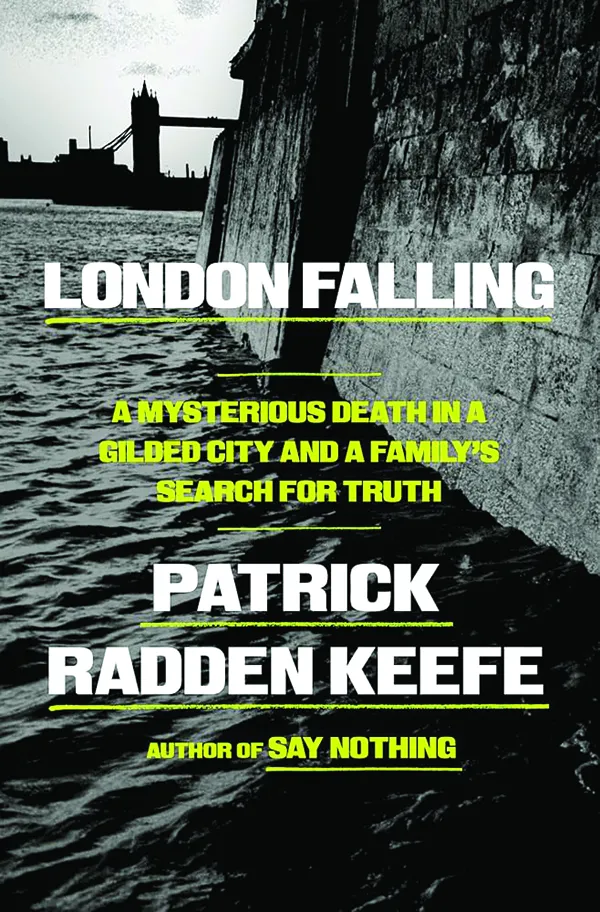 London Falling: A Mysterious Death in a Gilded City and a Family’s Search for Truth;
By Patrick Radden Keefe;
Doubleday;
384 pp.; $35.00