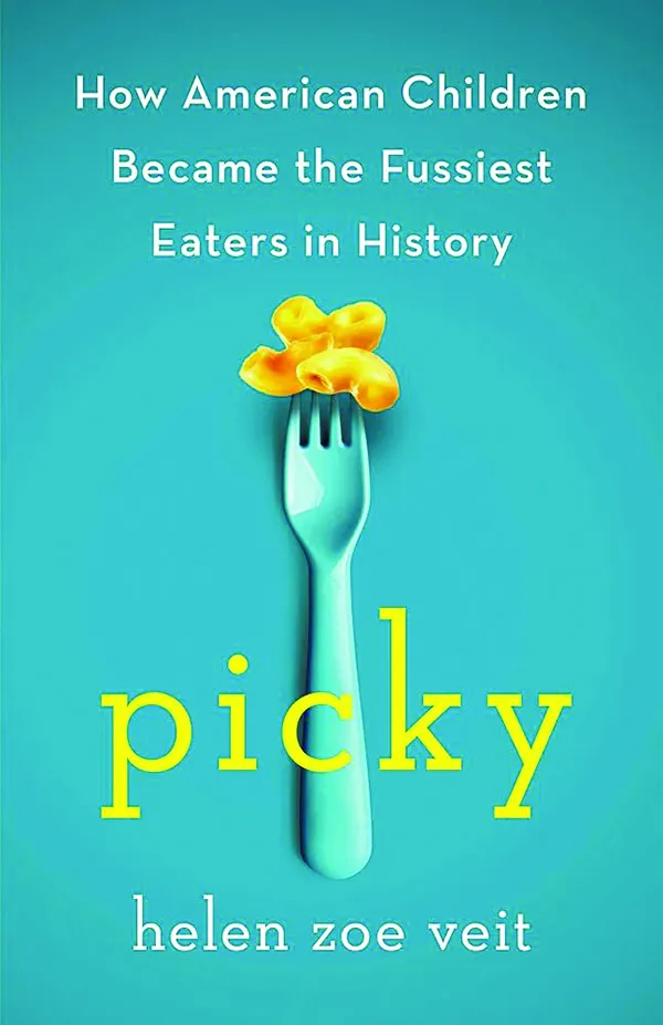 Picky: How American Children Became the Fussiest Eaters in History;
By Helen Zoe Veit;
St. Martin's Press;
304 pp.; $29.00