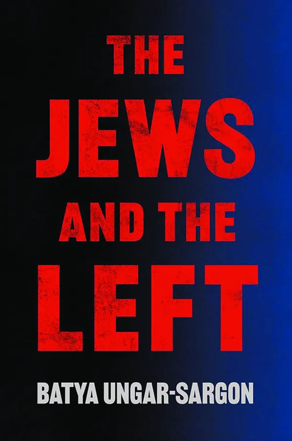 The Jews and the Left;
By Batya Ungar-Sargon;
Broadside Books;
272 pp.; $30.00