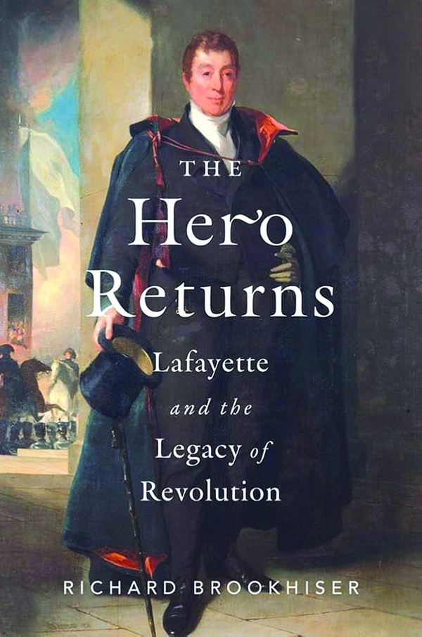 The Hero Returns: Lafayette and the Legacy of Revolution;
By Richard Brookhiser;
Yale University Press;
248 pp.; $30.00