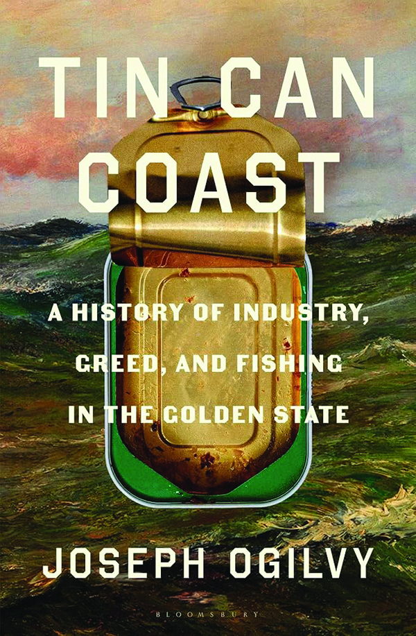 Tin Can Coast: A History of Industry, Greed, and Fishing in the Golden State
By Joseph Ogilvy;
Bloomsbury;
336 pp.; $32.00
