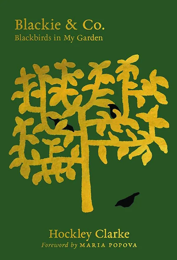 Blackie & Co.: Blackbirds in My Garden;
By Hockley Clarke;
Marginalian Editions;
144 pp.; $22.00