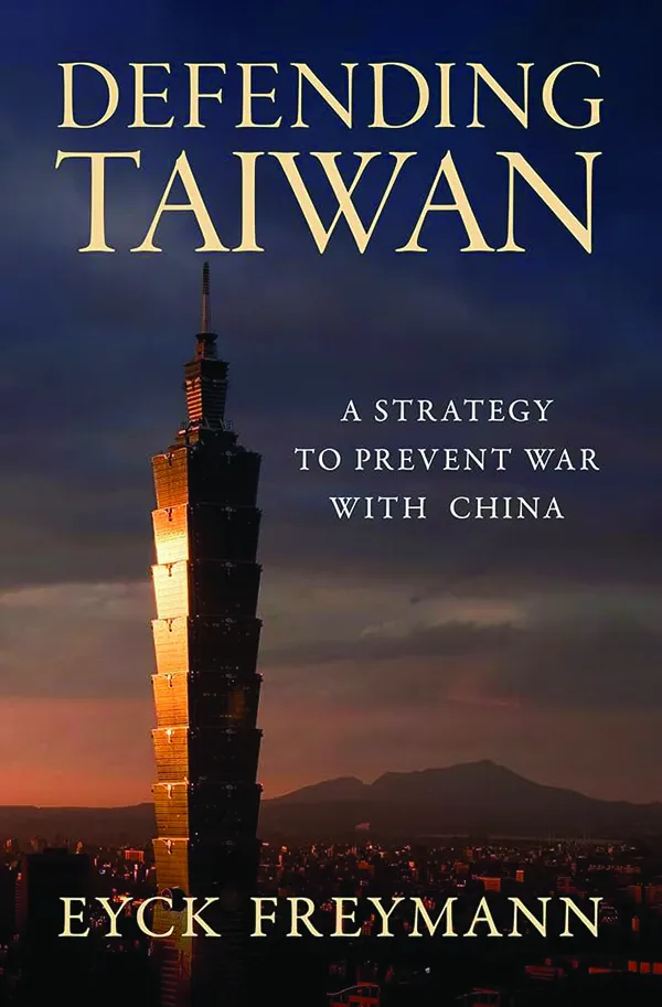 Defending Taiwan: A Strategy to Prevent War with China;
By Eyck Freymann;
Oxford University Press;
432 pp.; $29.99