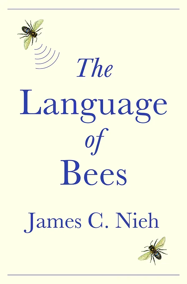The Language of Bees;
By James C. Nieh;
Princeton University Press;
288 pp.; $29.95