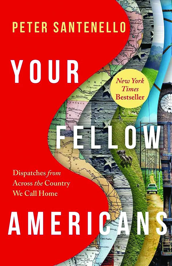 Your Fellow Americans: Dispatches from Across the Country We Call Home;
By Peter Santenello;
Simon & Schuster; 
336 pp.; $30