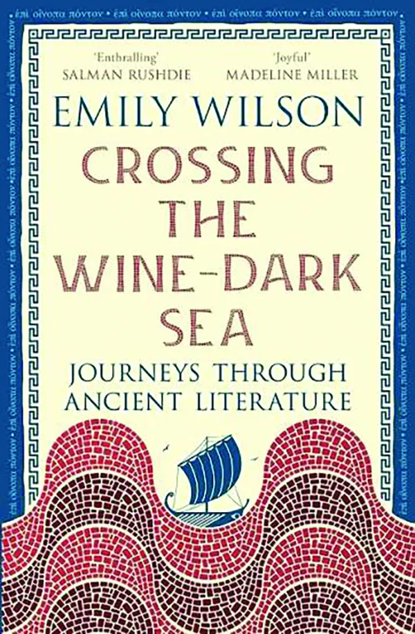 Crossing the Wine-Dark Sea: Journeys Through Ancient Literature;
By Emily Wilson;
Liveright;
288 pp.; $19.99