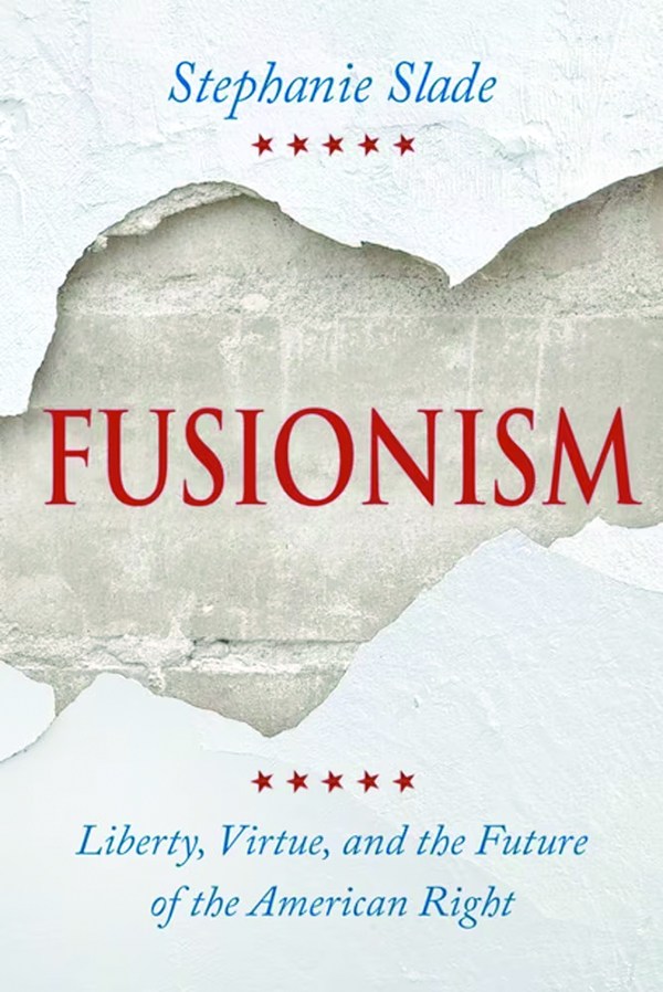 Fusionism: Liberty, Virtue, and the American Right;
By Stephanie Slade;
University of Notre Dame Press;
291 pp.; $30.00