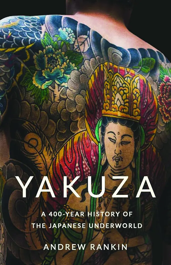 Yakuza: A 400-Year History of the Japanese Underworld;
By Andrew Rankin;
Basic Books;
400 pp.; $32.00.
